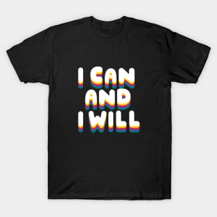 I can and I will! T-Shirt